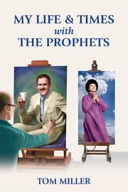 My Life and Times with the Prophets, Miller Tom