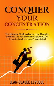 Conquer your Concentration, Leveque Jean-Claude