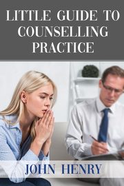 LITTLE GUIDE TO  COUNSELLING PRACTICE, HENRY JOHN