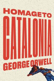 Homage to Catalonia, Orwell George