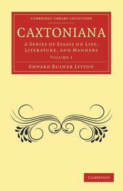 Caxtoniana, Lytton Edward Bulwer Lytton