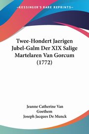 Twee-Hondert Jaerigen Jubel-Galm Der XIX Salige Martelaren Van Gorcum (1772), Goethem Jeanne Catherine Van