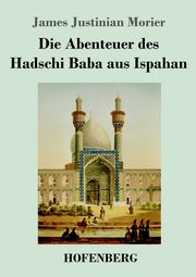 Die Abenteuer des Hadschi Baba aus Ispahan, Morier James Justinian