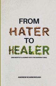 From Hater to Healer, Scarborough Andrew