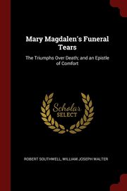 ksiazka tytu: Mary Magdalen's Funeral Tears autor: Southwell Robert