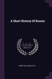 ksiazka tytu: A Short History Of Russia autor: Little Henry William