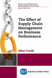 The Effect of Supply Chain Management on Business Performance, Frankl Milan