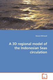 A 3D regional model of the Indonesian Seas circulation, O'Driscoll Kieran