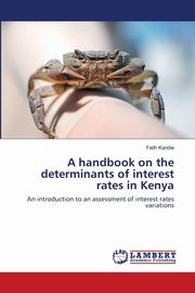 A handbook on the determinants of interest rates in Kenya, Kandie Faith