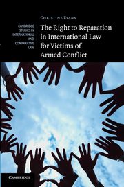 The Right to Reparation in International Law for Victims of Armed Conflict, Evans Christine