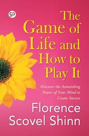 The Game of Life and How to Play It, Shinn Florence Scovel