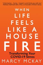 When Life Feels Like a House Fire, McKay Marcy