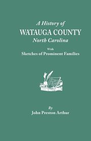 History of Watauga County, North Carolina, with Sketches of Prominent Families, Arthur John Preston