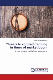 Threats to contract farming in times of market boom, Blum Lloyd Johannes