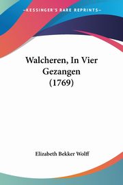 Walcheren, In Vier Gezangen (1769), Wolff Elizabeth Bekker