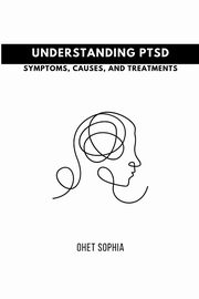 Understanding PTSD, SOPHIA OHETA