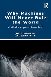 Why Machines Will Never Rule the World, Landgrebe Jobst