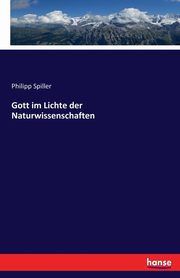 Gott im Lichte der Naturwissenschaften, Spiller Philipp