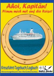 AHOI, KAPITN! Kreuzfahrt Tagebuch Logbuch - Reisetagebuch fr Reiseberichte, Sltz Renate