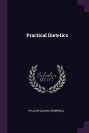 Practical Dietetics, Thompson William Gilman