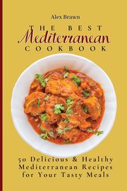 The Best Mediterranean Cookbook, Brawn Alex