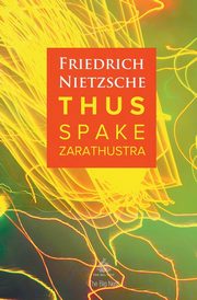 Thus Spake Zarathustra, Nietzsche Friedrich