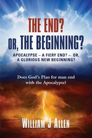 THE END? OR, THE BEGINNING?, Allen William J
