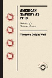 American Slavery As It Is, Weld Theodore Dwight
