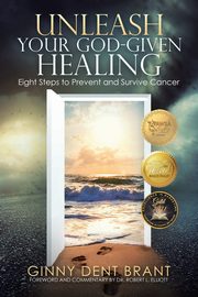 Unleash Your God-Given Healing, Brant Ginny Dent