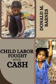 Child labor fought with cash, M. Barnes Donald