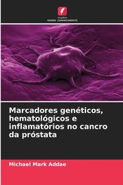 Marcadores genticos, hematolgicos e inflamatrios no cancro da prstata, Addae Michael Mark