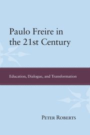 Paulo Freire in the 21st Century, Roberts Peter