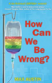 How Can We Be Wrong?, Austin Max