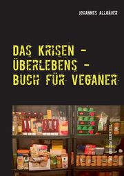 Das Krisen - berlebens - Buch fr Veganer, Allguer Johannes