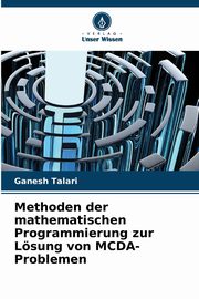 Methoden der mathematischen Programmierung zur Lsung von MCDA-Problemen, Talari Ganesh