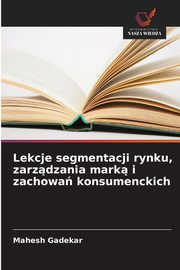 Lekcje segmentacji rynku, zarzdzania mark i zachowa konsumenckich, Gadekar Mahesh