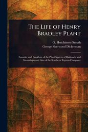 The Life of Henry Bradley Plant, Smyth G. Hutchinson (George Hutchins...