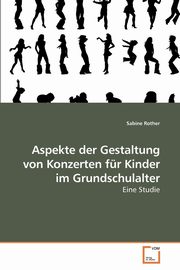 Aspekte der Gestaltung von Konzerten fr Kinder im Grundschulalter, Rother Sabine