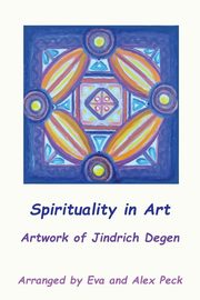 Spirituality in Art -- Artwork of Jindrich Degen, Degen Jindrich Henry