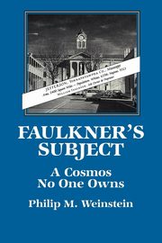 Faulkner's Subject, Weinstein Philip M.
