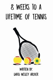 8 Weeks to a Lifetime of Tennis, Archer David Wesley