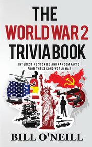 The World War 2 Trivia Book, O'Neill Bill