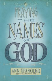 Praying the Names of God, Spangler Ann