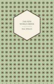 The New World Order - Whether it is Attainable, How it can be Attained, and What Sort of World a World at Peace Will Have to Be, Wells H. G.