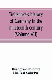 ksiazka tytu: Treitschke's history of Germany in the nineteenth century (Volume VII) autor: von Treitschke Heinrich