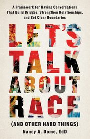 Let's Talk About Race (and Other Hard Things), Dome Nancy A.