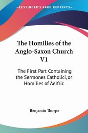 The Homilies of the Anglo-Saxon Church V1, Thorpe Benjamin