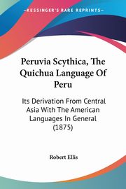 Peruvia Scythica, The Quichua Language Of Peru, Ellis Robert