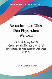 Betrachtungen Uber Den Physischen Weltbau, Eschenmayer Carl A.