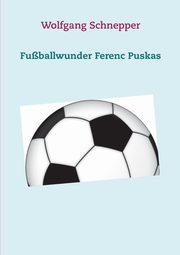 Fuballwunder Ferenc Puskas, Schnepper Wolfgang